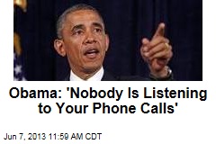 Obama: &amp;#39;Nobody Is Listening to Your Phone Calls&amp;#39;